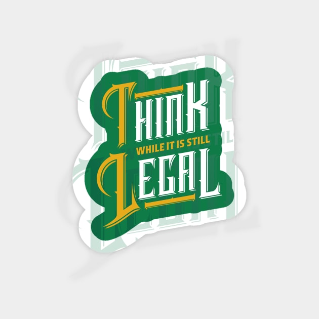 Think While It Is Still Legal by Basement Mastermind Sticker by BasementMaster